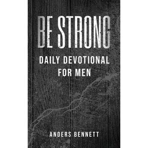 Be Strong: Daily Devotional for Men (Value Version) -- Bennett